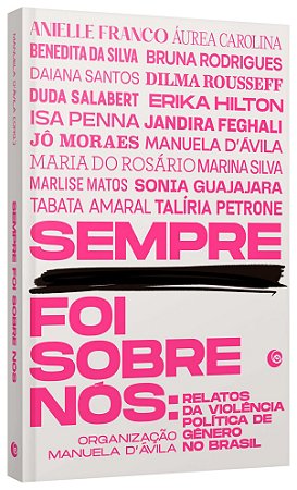 Livro Sempre Foi sobre Nós: Relatos da Violência Politica de Gênero No Brasil - Feghali