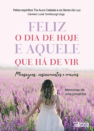 Livro Feliz o Dia de Hoje e Aquele Que Há de Vir Mensagens, Ensinamentos e Oraçõe - Ungs