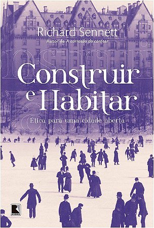 Livro Construir e Habitar: Etica para Uma Cidade Aberta - Sennett