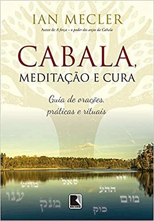 Livro Cabala, Meditação e Cura: Guia de Orações, Práticas e Rituais