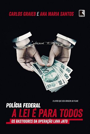 Livro Policia Federal: a Lei e para Todos - os Bastidores da Operacao Lava Jato - Graieb / Santos