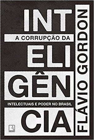 Livro Corrupcao da Inteligencia, A: Intelectuais e Poder No Brasil - Gordon