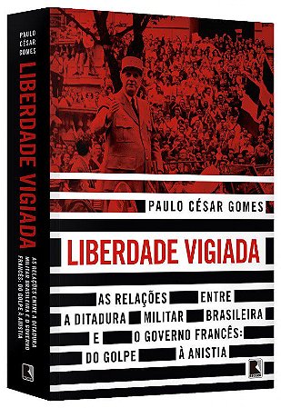 Livro Liberdade Vigiada - as Relacoes entre a Ditadura Militar Brasileira e o Gov - Gomes