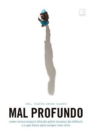Livro Mal Profundo: Como Nosso Corpo e Afetado Pelos Traumas da Infância e o Que Fazer para Romper este Ciclo
