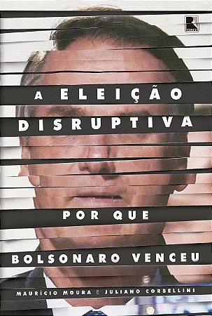 Livro Eleicao Disruptiva, A: por Que Bolsonaro Venceu - Moura/corbellini