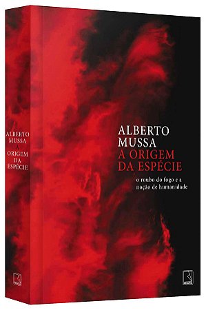 Livro Origem da Especie, A: o Roubo do Fogo e a Nocao de Humanidade - Mussa