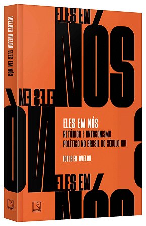 Livro Eles em Nos: Retorica e Antagonismo Politico No Brasil do Seculo Xxi - Avelar
