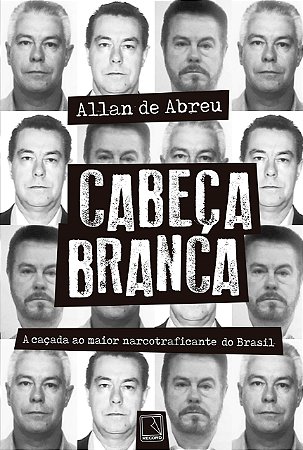 Livro Cabeca Branca: a Cacada ao Maior Narcotraficante do Brasil - Abreu