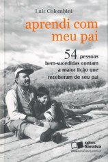 Livro Aprendi com Meu Pai - 54 Pessoas Bem-sucedidas Contam a Maior Licao Que rec - Colombini