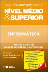 Livro Informatica - Nivel Medio e Superior - Col. Concursos Publicos - Guilhen/nascimento