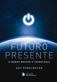 Livro Futuro Presente: o Mundo Movido a Tecnologia - Perelmuter - Nacional