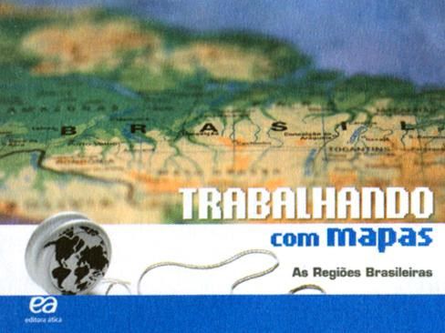 Livro Trabalhando com Mapas as Regiões Brasileiras - Ática
