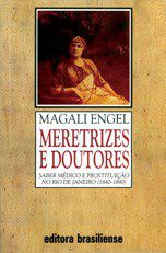 Livro Meretrizes e Doutores. Saber Medico e Prostituicao No Rio de Janeiro 1840-1 - Engel