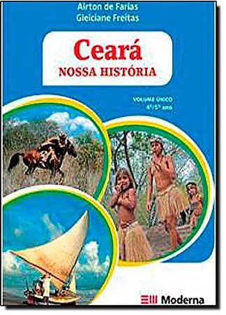 Livro Ceará Nossa História - Farias - Moderna