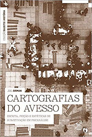 Livro Cartografias do Avesso: Escrita, Ficção e Estéticas de Subjetivação - Birman