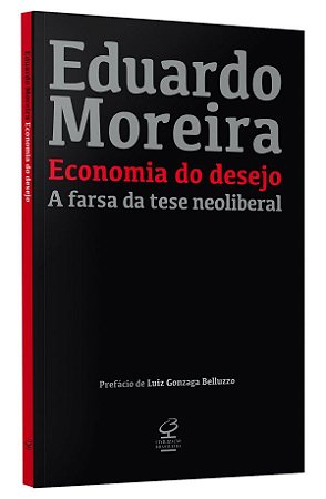 Livro Economia do Desejo: a Farsa da Tese Neoliberal - Moreira