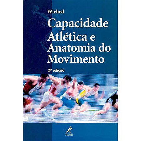 Livro Capacidade Atlética e Anatomia do Movimento - Wirhed *** - Manole