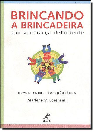 Livro Brincando A Brincadeira Com A Criança Deficiente - Lorenzini - Manole