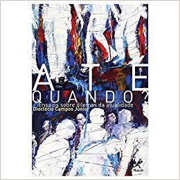 Livro Até Quando Ensaios sobre Dilemas da Atualidade - Campos Jr