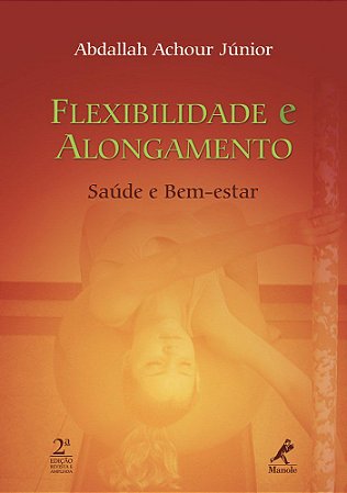 Livro Flexibilidade e Alongamento  Saúde e Bem-estar - Achour Junior - Manole
