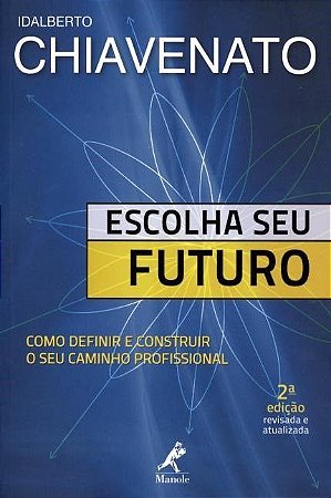Livro Escolha seu Futuro: Como Definir e Construir o seu Caminho Profissional - Chiavenato
