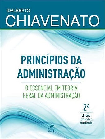 Livro Princípios da Administração: O Essencial em Teoria Geral da Administração - Chiavenato