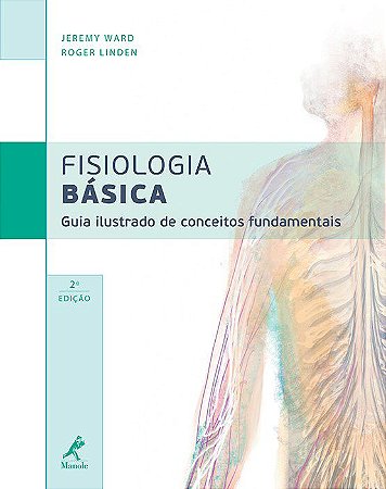 Livro Fisiologia Básica Guia Ilustrado de Conceitos Fundamentais - Ward - Manole