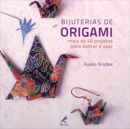 Livro Bijuterias de Origami - Mais de 40 Projetos Para Dobrar e Usar - Brodek