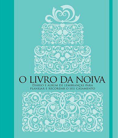 Livro da Noiva: Diário e álbum de Lembrançaas para Planejar e Recordar - Manole