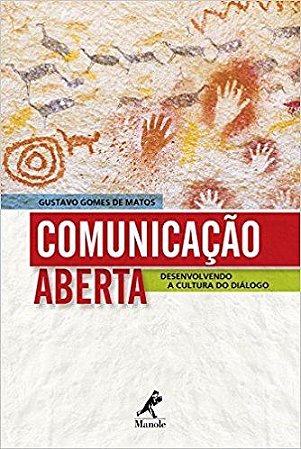 Livro Comunicação Aberta: Desenvolvendo a Cultura do Diálogo - Matos
