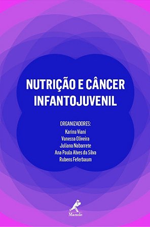 Livro Nutrição e Câncer Infanto-juvenil - Viani - Manole