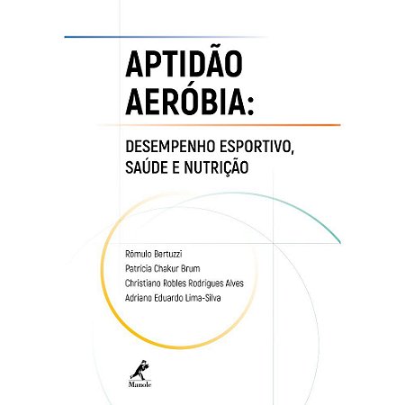 Livro Aptidão Aeróbia  Desempenho Esportivo, Saúde e Nutrição - Bertuzzi - Manole