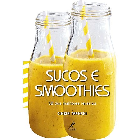 Livro Sucos e Smoothies: 50 das Melhores Receitas - Trenchi
