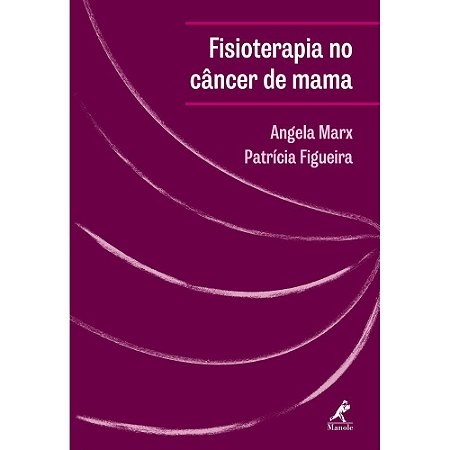 Livro Fisioterapia No Câncer de Mama *** - Marx - Manole