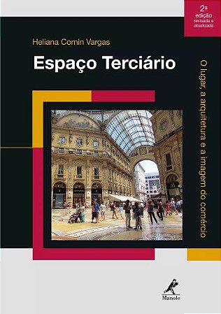Livro Espaço Terciário: O Lugar a Arquitetura e a Imagem do Comércio - Vargas - Manole