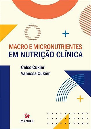 Livro Macro e Micronutrientes em Nutrição Clínica - Cukier - Manole
