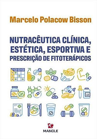 Nutracêutica Clínica, Estética, Esportiva e Prescrição de Fitoterápicos - Bisson - Manole