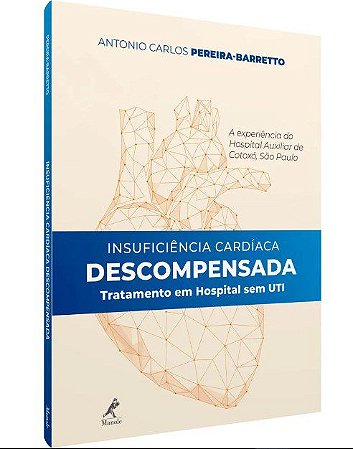 Livro Insulficiência Cardíaca Descompensada Tratamento em Hospital sem Uti - Pereira - Manole