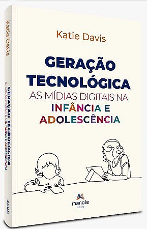 Livro Geração Tecnológica: As Mídias Digitais na Infância e Adolescência - Davis - Manole
