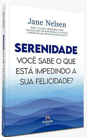 Livro Serenidade: Você sabe o que está Impedindo a sua Felicidade? - Nelsen - Manole