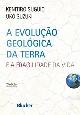 Livro Evolução Geológica da Terra e a Fragilidade da Vida - Suguio - Blucher