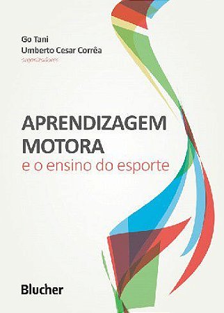 Livro Aprendizagem Motora e o Ensino do Esporte - Tani - Blucher