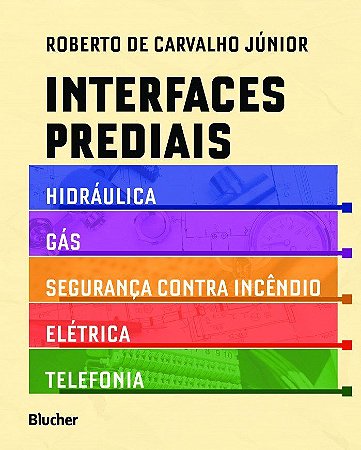 Livro Interfaces Prediais: Hidraulica, Gás, Seguranca contra Incêndio, Elétrica