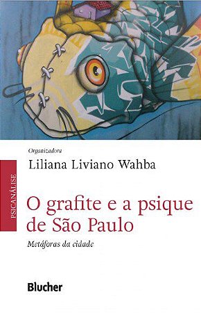 Livro O Grafite e a Psiquê de São Paulo - Metáforas da Cidade - Wahba