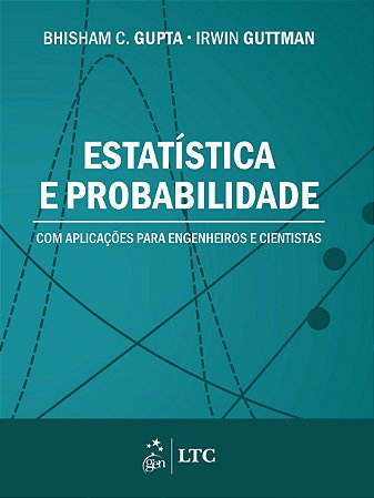 Livro Estatistica e Probabilidade com Aplicacoes para Engenheiros e Cientistas - Gupta/guttman