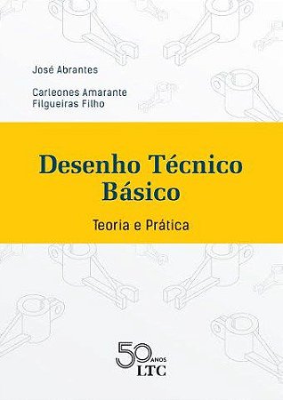Livro Desenho Técnico Básico: Teoria e Prática  Abrantes/Filgueiras