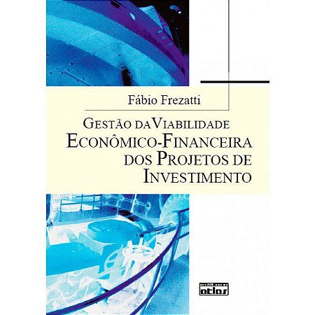 Livro Gestao da Viabilidade Economico-financeira dos Projetos de Investimento - Frezatti