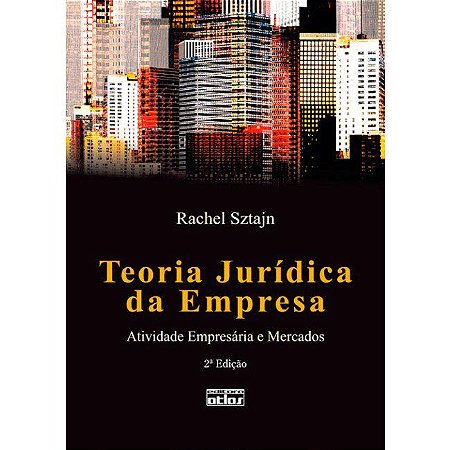Livro Teoria Juridica da Empresa: Atividade Empresaria e Mercados - Sztajn