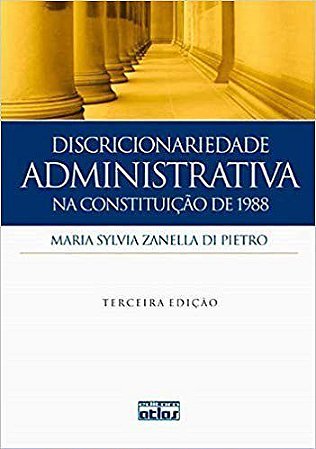 Livro Discricionariedade Administrativa na Constituição de 1988  Pietro