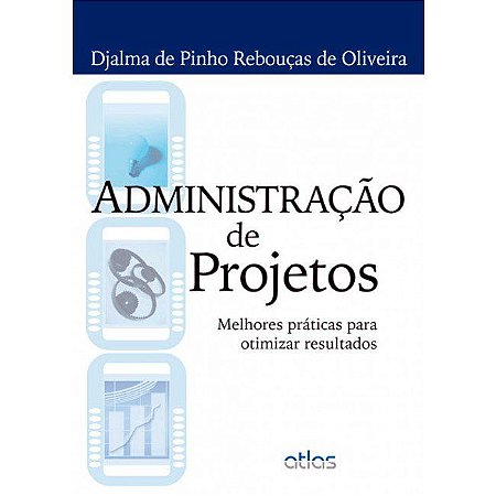 Livro Administração de Projetos: Melhores Práticas para Otimizar Resultados  Oliveira